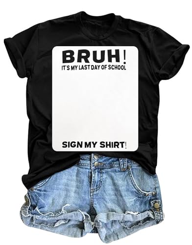 Last Day of School Shirt Bruh It's My Last Day of School Sign My T-Shirt Holiday Life Tee Tops Black