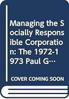 Managing the Socially Responsible Corporation: The 1972-1973 Paul Garrett Lectures. 0029006805 Book Cover