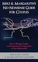 Mike & Margareth's No-Nonsense Guide for Couples: How to Manage Conflict, Communication & Compromise in Your Relationship 1482634643 Book Cover