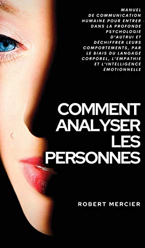 Comment Analyser Les Personnes: Manuel de Communication...