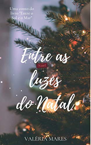 Entre as Luzes do Natal: Um Conto do Livro Entre o Sol e o Mar (Portuguese Edition)