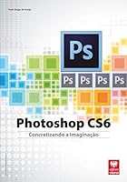Photoshop CS6. Concretizando a Imaginação (Em Portuguese do Brasil) 8537103314 Book Cover