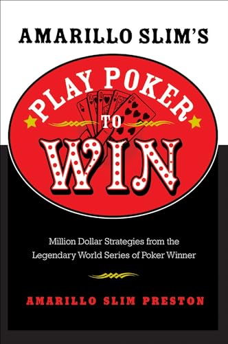 Amarillo Slim's Play Poker to Win: Million Dollar Strategies from the Legendary World Series of Poker Winner – Mastering Human Nature, Bluffing, and Opponents