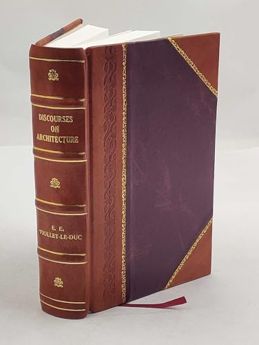 Discourses on architecture by Eugène Emmanuel Viollet-Le-Duc ... Translated with an introductory essay by Henry Van Brunt ... Illustrated with plates and woodcuts. 1875 [Leather Bound]