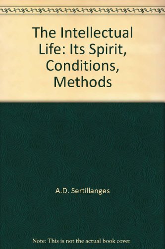 The Intellectual Life: Its Spirit, Conditions, ... B0006D8J9A Book Cover