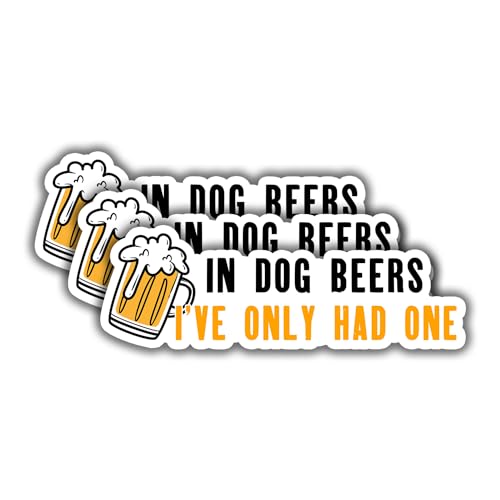 (3pcs) in Dog Beers I've Only Had One Sticker Funny Sarcastic Drink Beer Dog Lovers Decal Sticker for Kindle Laptop Water Bottle Phone Hard Hat Vinyl Decal -Size 3x1