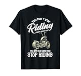 You Don't Stop Riding When You Get Old, Chopper & Motorcycle T-Shirt