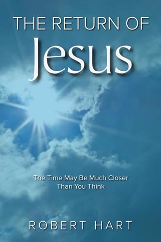The Return of Jesus: The Time May Be Much Closer Than You Think