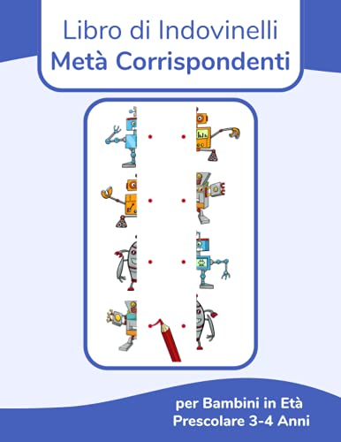 Libro di Indovinelli Metà Corrispondenti per Bambini in Età Prescolare 3-4 Anni (Italian Edition)