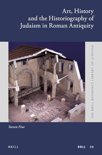 Art, History and the Historiography of Judaism in Roman Antiquity (The Brill Reference Library of Judaism, 34)