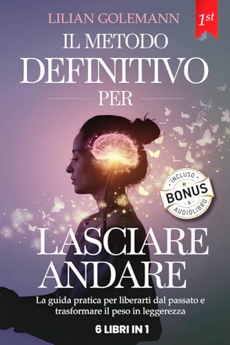 LASCIARE ANDARE: Smetti di Pensare Troppo Aumentando Fiducia e Autostima gestendo Stress e Ansia: Riscopri la Serenità con Tecniche Pratiche grazie all'Intelligenza Emotiva + BONUS AUDIOLIBRO & PDF