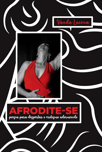 Afrodite-se: Poesia para despertar o erotismo adormecido