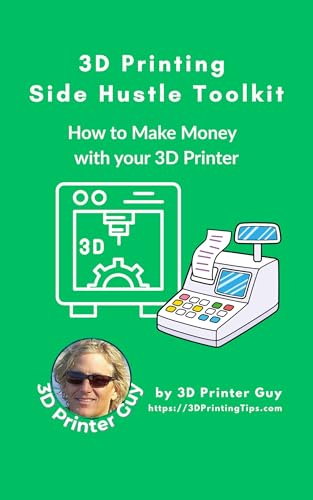 3D Printing Side Hustle Toolkit: How to Make Money with...