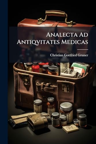 Analecta Ad Antiqvitates Medicas: Qvibus Anatome Aegyptorvm Et Hippocratis, Nec Non Mortis Genvs Qvo Cleopatra Regina Periit Explicantvr (Afrikaans Edition)