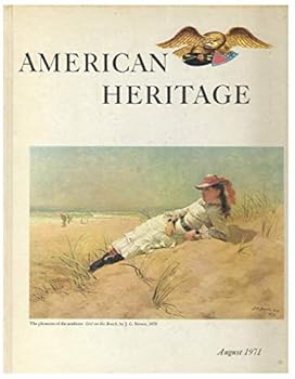 American Heritage: The Magazine of History, Vol. XXII, No.5, August 1971
