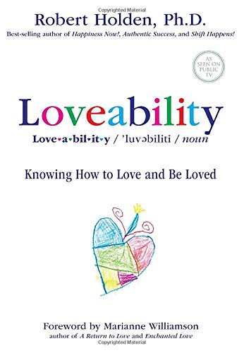 Loveability: Knowing How to Love and Be Loved Holden Ph.D., Robert