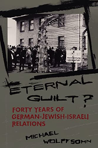 Eternal Guilt?: Forty Years of German-Jewish-Israeli Relations
