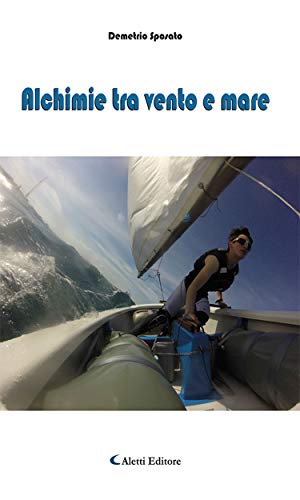 Alchimie Tra Vento E Mare Italian Edition Kindle Edition By Demetrio Sposato Literature Fiction Kindle Ebooks Amazon Com