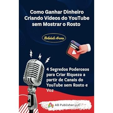 Capa do livro Como Ganhar Dinheiro Criando Vídeos do YouTube sem Mostrar o Rosto: 4 Segredos Poderosos para Criar Riqueza a partir de Canais do YouTube sem Rosto e Voz (Portuguese Edition)
