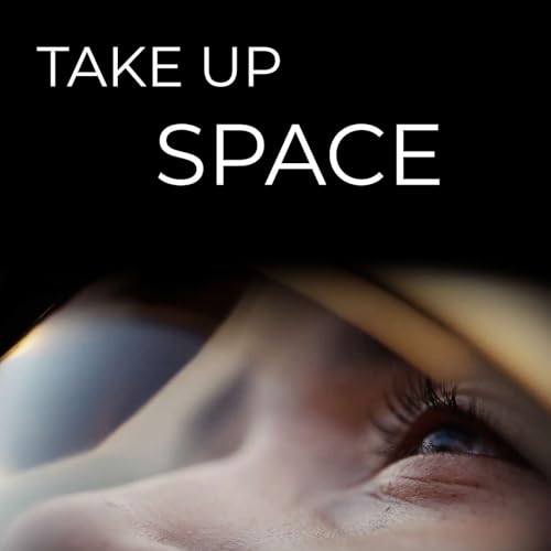 Take Up Space Part 4: Space for All