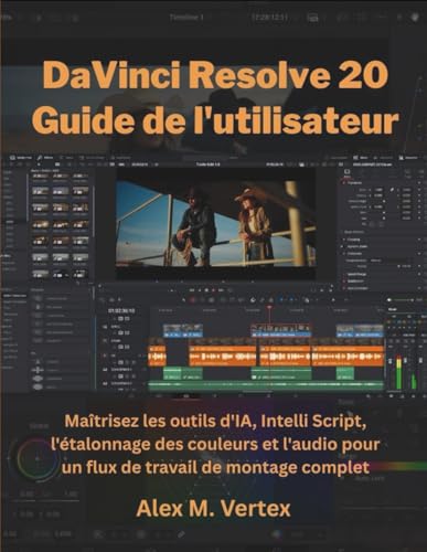 livre DaVinci Resolve 20 Guide de l'utilisateur: Maîtrisez les outils d'IA, Intelli Script, l'étalonnage des couleurs et l'audio pour un flux de travail de montage complet