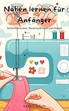 Nähen lernen für Anfänger: Schnittmuster, Overlook und von Hand (German...