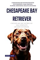 The Ultimate Chesapeake Bay Retriever Big Guide: Everything You Will Ever Need To Know About The Chesapeake Bay Retriever Book B0F5NZZ648 Book Cover