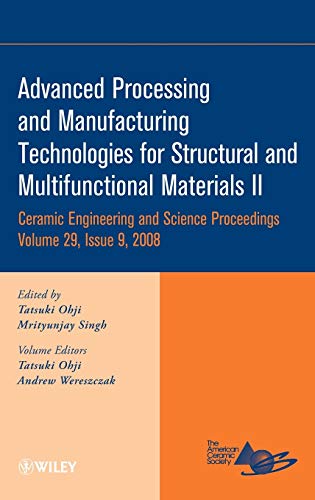 Advanced Processing and Manufacturing Technologies for Structural and Multifunctional Materials II, Volume 29, Issue 9: A Collection of Papers ... (Ceramic Engineering and Science Proceedings) view 2