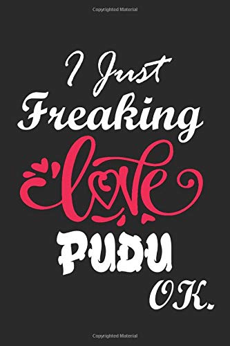 I Just Freaking Love Pudu Ok Notebook:: 100 Blank Lined Pages - (6 x 9) Journal With Funny Pudu Cute Gift Idea For Pudu Lover