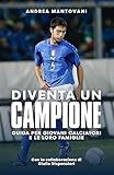  Diventa un campione - Guida per giovani calciatori e le loro famiglie