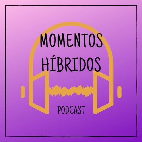 Momentos H&iacute;bridos Podcast Por UyCast arte de portada