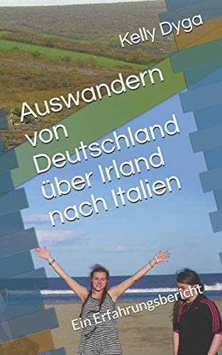 Auswandern von Deutschland über Irland nach Italien: Ein Erfahrungsbericht (German Edition)