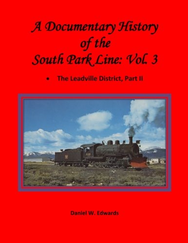 A Documentary History of the South Park Line Vol. 3: The Leadville District Part II
