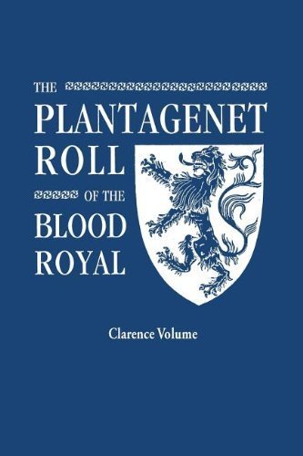 [The Plantagenet Roll of the Blood Royal. Being a Complete Table of All the Descendants Now Living of Edward III, King of England. the Anne of Exeter Volume,...