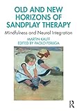Old and New Horizons of Sandplay Therapy: Mindfulness and Neural Integration