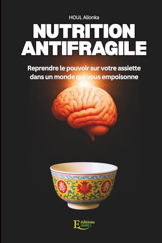 Nutrition Antifragile: Reprendre le pouvoir sur votre assiette da...