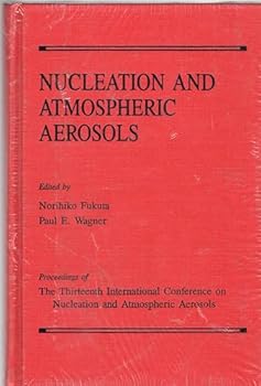 Hardcover Nucleation and Atmospheric Aerosols: Proceedings of the Thirteenth International Conference on Nucleation and Atmospheric Aerosols (Studies in Geoph) Book