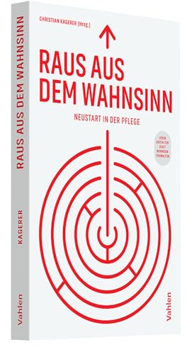 Raus aus dem Wahnsinn!: Neustart in der Pflege