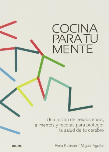 Cocina para tu mente: Una fusión de neurociencia, alimentos y recetas para proteger la salud del ce