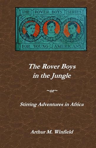 The Rover Boys in the Jungle; or Stirring Adventures in Africa: Buried Treasure Press Edition (The Rover Boys' Series for Young Americans (Series One and Two))