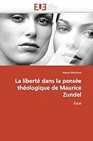La liberté dans la pensée théologique de Maurice Zundel: Essai (Omn.Univ.Europ.) 6131519684 Book Cover