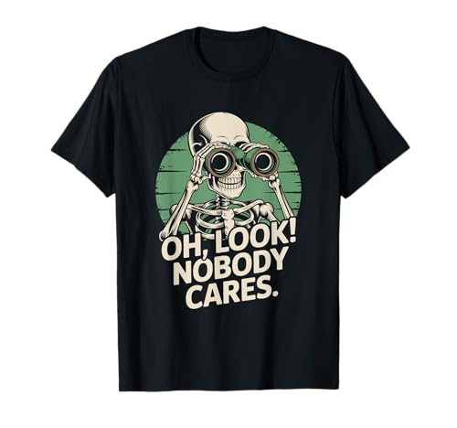 Lustige Sarkastische Sprüche Oh Look Nobody Cares Humor T-Shirt