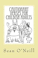 Cautionary Verses for Childish Adults 1463558880 Book Cover