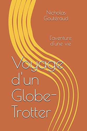 Voyage d'un Globe-Trotter: L'aventure d'une vie