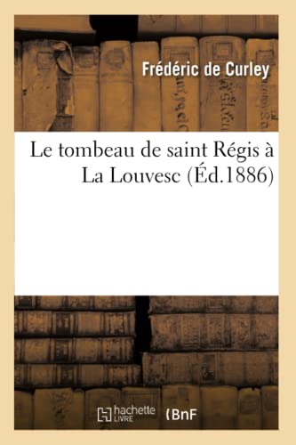 Le Tombeau de Saint Régis À La Louvesc (Religion) (French Edition)