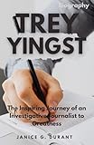 Trey Yingst Biography: The Inspiring Journey of an Investigative Journalist to Greatness