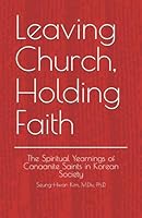 Leaving Church, Holding Faith: The Spiritual Yearnings of Canaanite Saints in Korean Society B0DDTXB7NV Book Cover