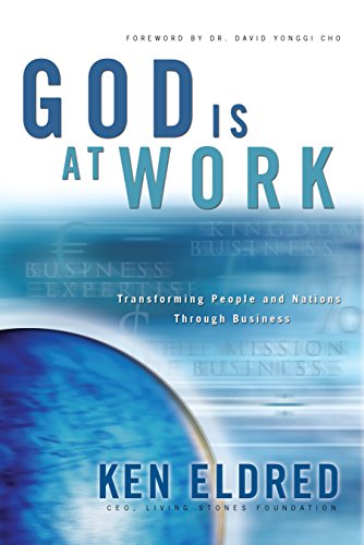 God Is at Work: Transforming People and Nations Through Business