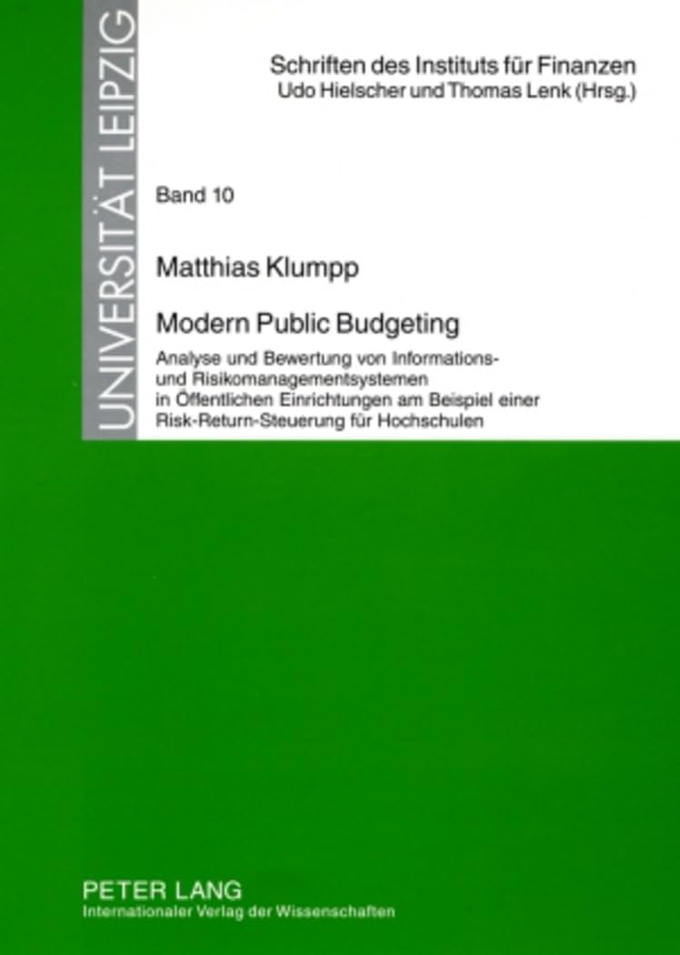 Modern Public Budgeting: Analyse und Bewertung von Informations- und Risikomanagementsystemen in Öffentlichen Einrichtungen am Beispiel einer ... für Finanzen. Universität Leipzig, Band 10)