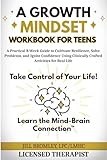 A Growth Mindset Workbook for Teens: A Practical 8-Week Guide to Cultivate Resilience, Solve Problems, and Ignite Confidence Using Clinically Crafted Activities for Real Life
